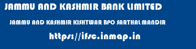 JAMMU AND KASHMIR BANK LIMITED  JAMMU AND KASHMIR KISHTWAR BPO SARTHAL MANDIR   ifsc code